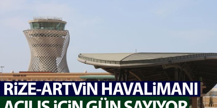 Rize-Artvin Havalimanı açılış gününü bekliyor