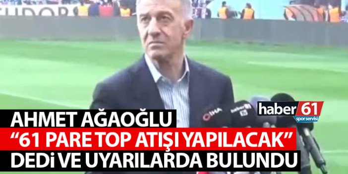 Ahmet Ağaoğlu "Şampiyonluk sonrası 61 pare top atışı yapılacak" dedi ve uyardı