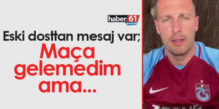 Durica'dan Trabzonspor mesajı: Maça gelemedim ama...