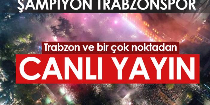 Trabzonspor taraftarı şampiyonluğu kutluyor - Canlı Yayın