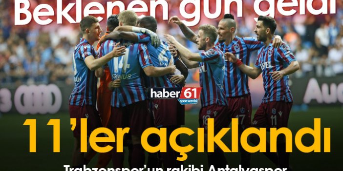 Trabzonspor – Antalyaspor maçının 11’leri açıklandı