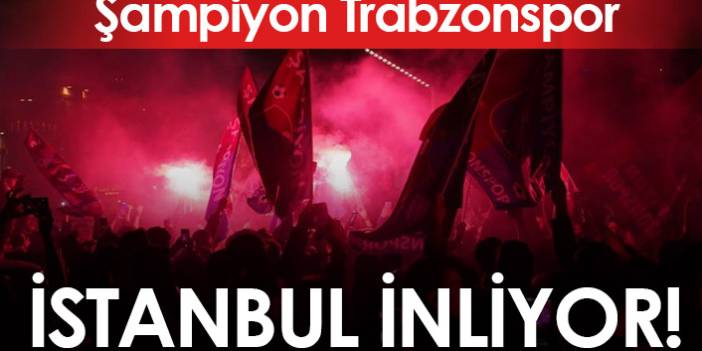 İstanbul'da Trabzonspor şampiyonluğu coşkuyla kutlanıyor