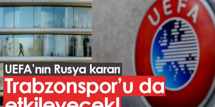 UEFA'nın Rusya kararı Trabzonspor'u da etkileyecek