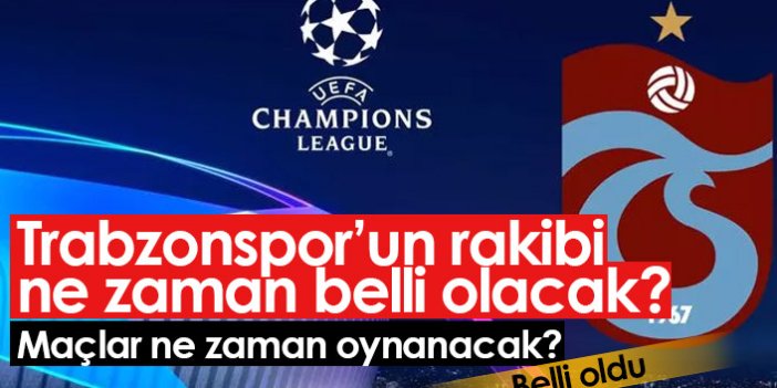 Trabzonspor'un Şampiyonlar Ligi'nde rakibi ne zaman belli olacak?
