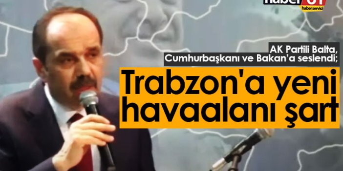 Muhammet Balta: Trabzon'a yeni havaalanı şart