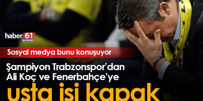 Trabzonspor'dan Ali Koç ve Fenerbahçe'ye müthiş gönderme
