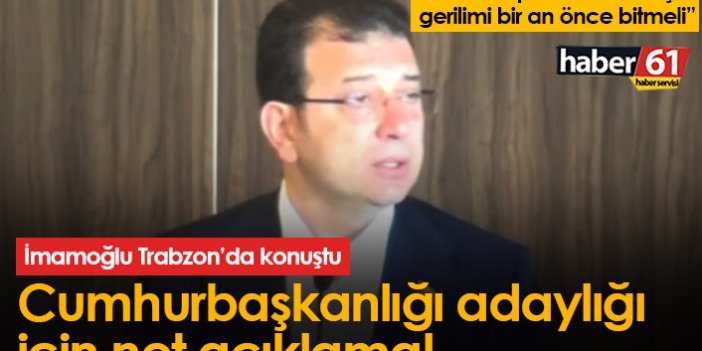 Ekrem İmamoğlu Trabzon'da konuştu; Cumhurbaşkanlığı adaylığı için net açıklama