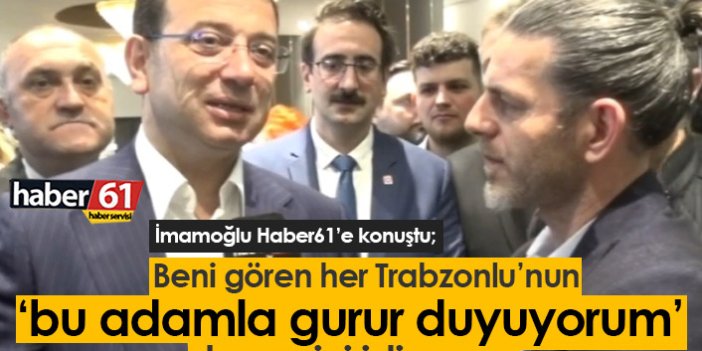 Ekrem İmamoğlu: Her Trabzonlu gurur duysun istiyorum...
