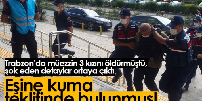 Trabzon'da 3 çocuğunu öldüren müezzin eşine kuma teklif etmiş!
