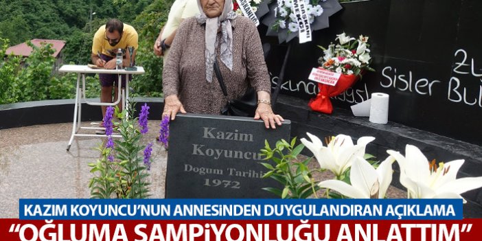 Kazım Koyuncu'nun annesinden duygulandıran sözler:  "Oğluma şampiyonluğu anlattım"