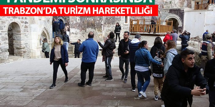 Trabzon'da pandemi sonrası turizm hareketliliği