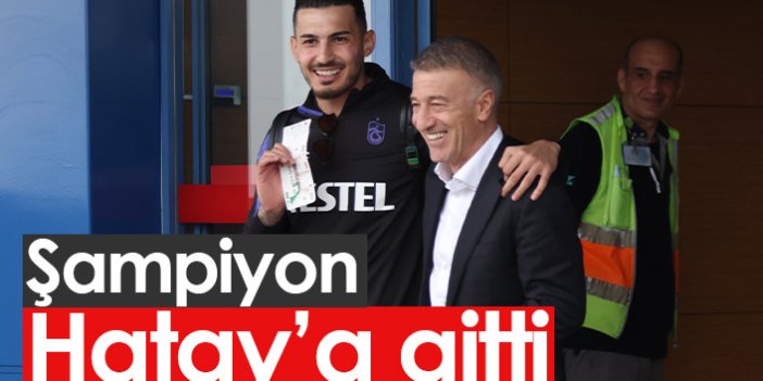 Trabzonspor Hatay'a gitti