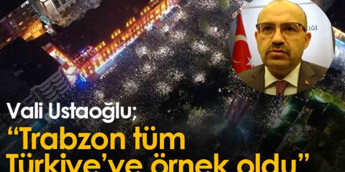 Vali Ustaoğlu: “Trabzon tüm Türkiye’ye örnek oldu”