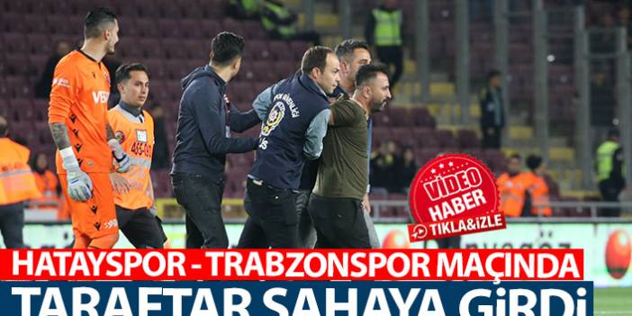 Hatayspor - Trabzonspor maçında taraftar sahaya girdi