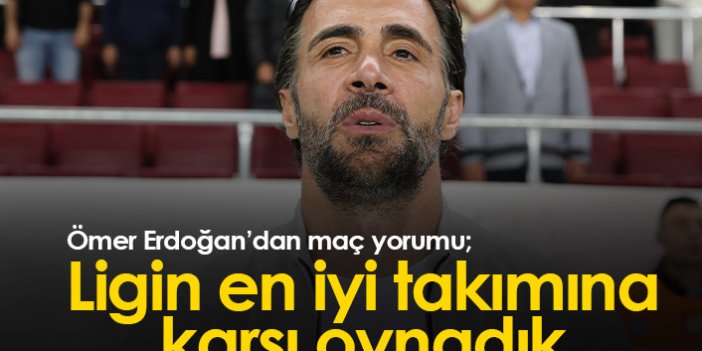 Ömer Erdoğan: Ligin en iyi takımına karşı oynadık