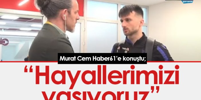 Murat Cem Akpınar: Hayallerimizi yaşıyoruz
