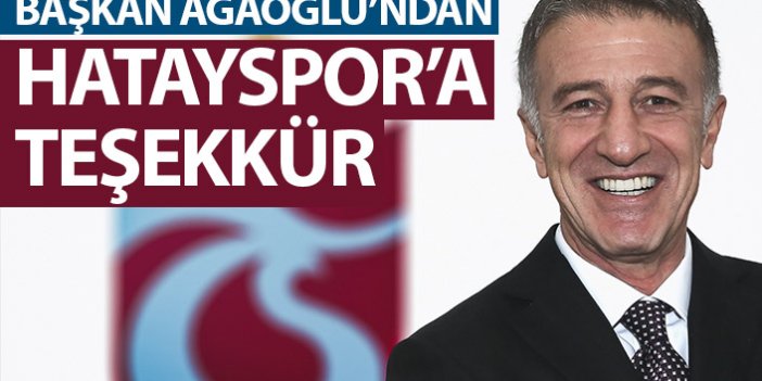 Ahmet Ağaoğlu'ndan Hatayspor'a teşekkür