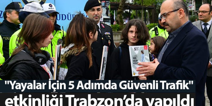 Trabzon'da "Yayalar İçin 5 Adımda Güvenli Trafik" etkinliği