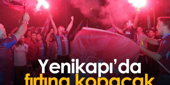 Yenikapı'da Trabzonspor fırtınası kopacak