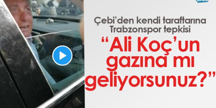 Çebi'den BJK taraftarına Trabzonspor tepkisi: Ali Koç'un gazına mı geliyorsunuz!