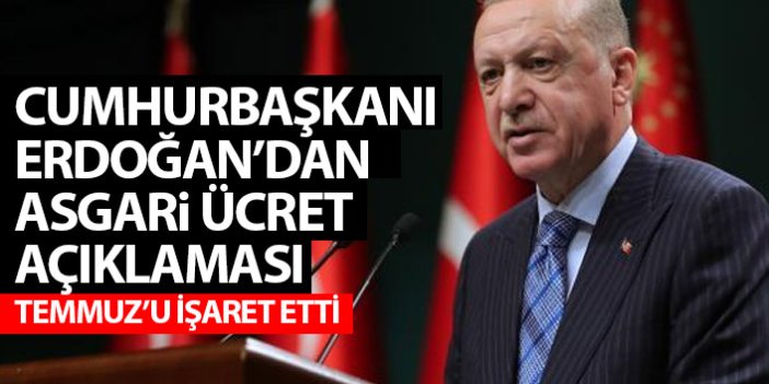 Cumhurbaşkanı Erdoğan'dan asgari ücret açıklaması! Temmuz'u işaret etti