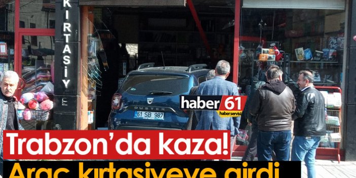 Trabzon'da kaza! Araç kırtasiyeye girdi