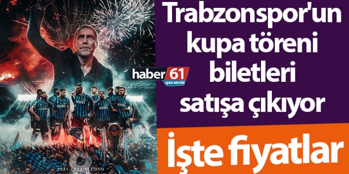 Trabzonspor'un kupa töreni biletleri satışa çıkıyor