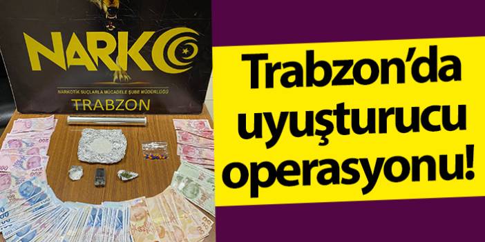 Trabzon’da uyuşturucu operasyonu! çeşitli uyuşturucu madde ve para ele geçirildi
