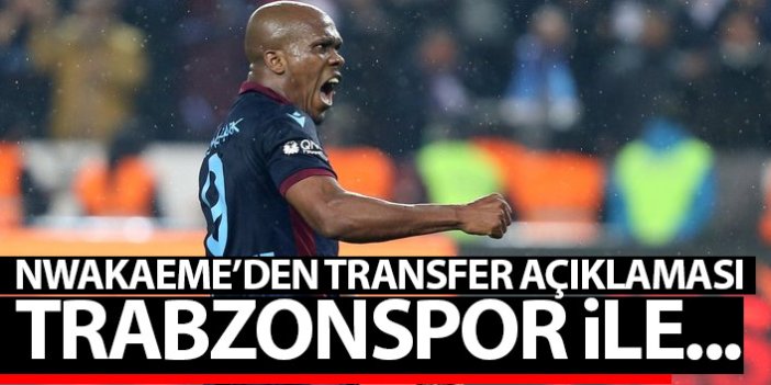Nwakaeme'den flaş transfer sözleri: Trabzonspor ile...