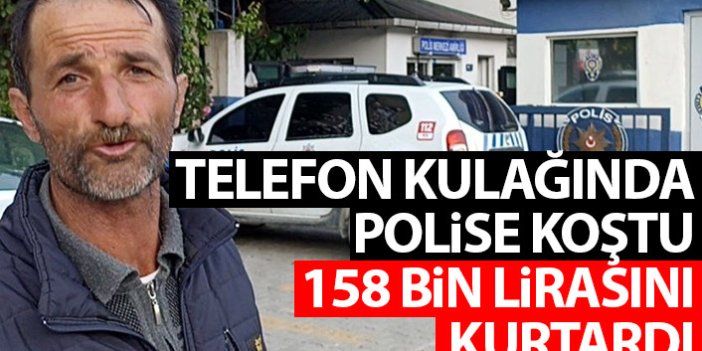 Telefon kulağında polise koştu 158 bin lirasını kurtardı