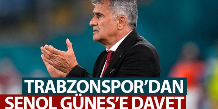 Trabzonspor Şenol Güneş'i davet etti