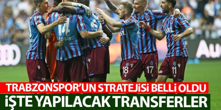 Trabzonspor’un stratejisi belli oldu! İşte yapılacak transferler