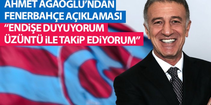 Ahmet Ağaoğlu'ndan Fenerbahçe açıklaması: Endişe duyuyorum, üzüntüyle takip ediyorum