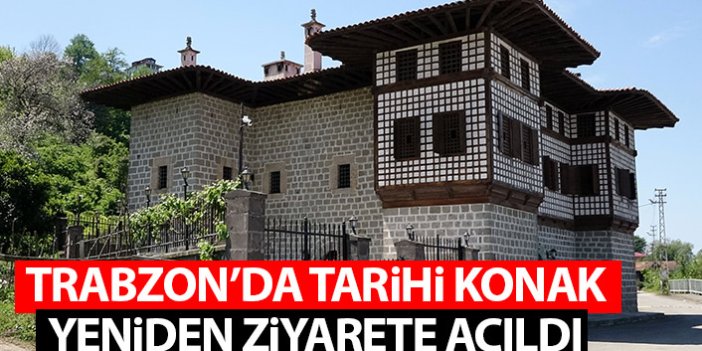 Trabzon'daki tarihi konak yeniden ziyarete açıldı