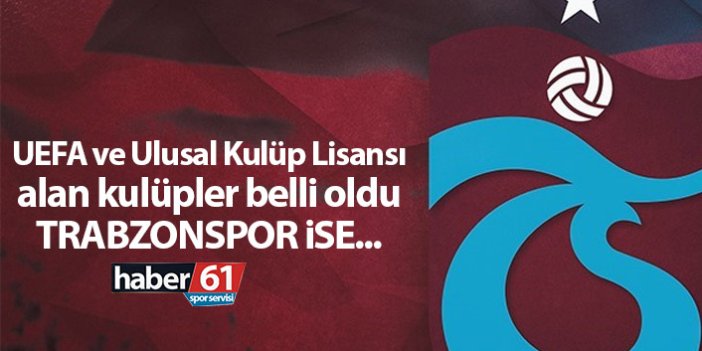 UEFA ve Ulusal Kulüp Lisansı alan kulüpler açıklandı! Trabzonspor...