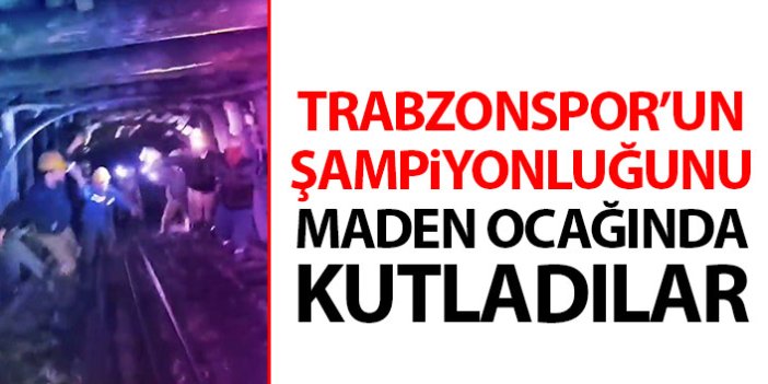Trabzonspor'un şampiyonluğunu maden ocağında kutladılar