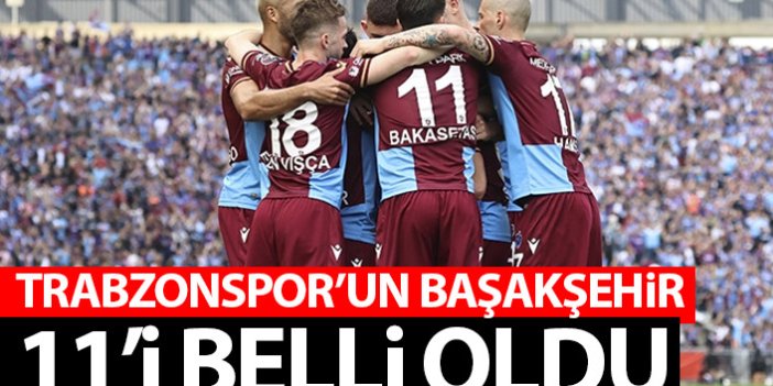 Trabzonspor'un Başakşehir 11'i belli oldu