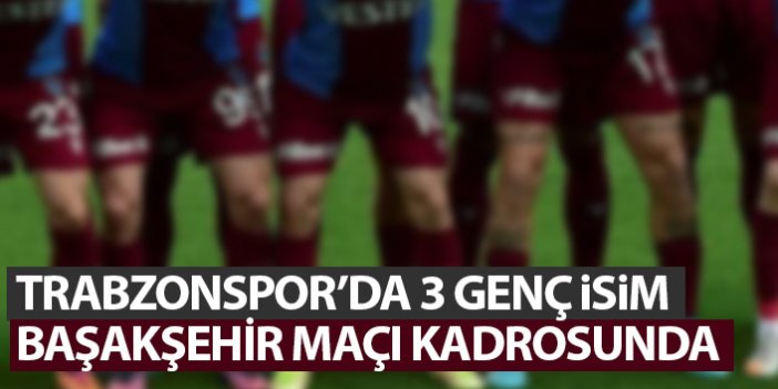 Trabzonspor'da 3 genç isim kadroda