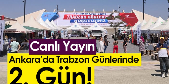 Ankara’da Trabzon Günleri 2. gün! - Canlı Yayın