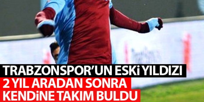 İki sezondur boşta olan Trabzonspor'un eski yıldızı kendine takım buldu!