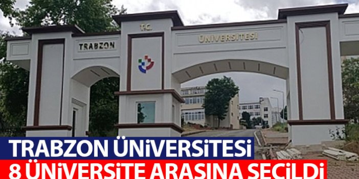 Trabzon Üniversitesi YÖK tarafından 8 üniversite arasına seçildi