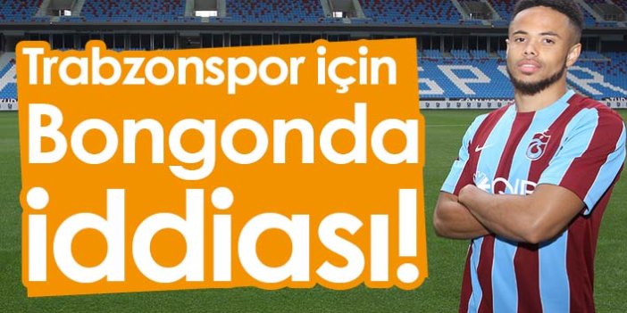 Trabzonspor için Bongonda iddiası
