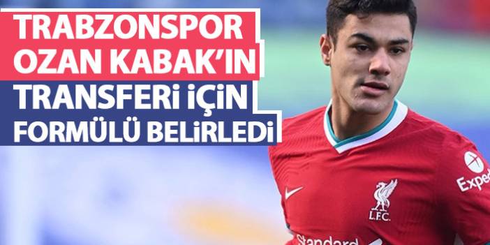 Trabzonspor Ozan Kabak için formülü buldu.