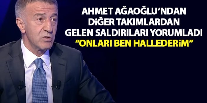 Ahmet Ağaoğlu diğer takımlardan gelen saldırıları yorumladı: Ben o bölümü hallederim