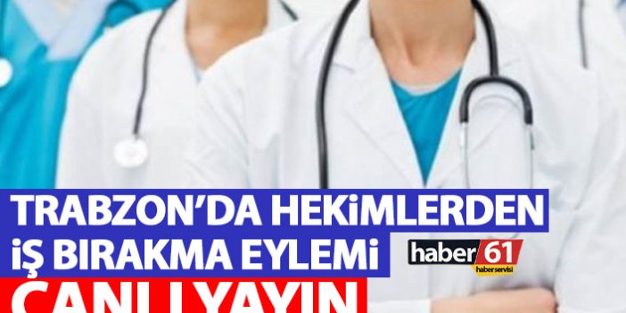 Trabzon'da iş bırakan doktorlar açıklama yapıyor - Canlı yayın