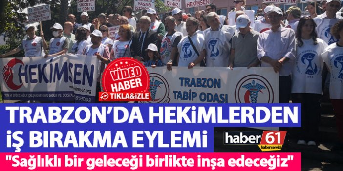Trabzonlu doktorlar işi bıraktı "Sağlıklı bir geleceği birlikte inşa edeceğiz"