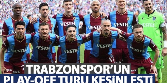 Trabzonspor'un Play-off turu kesinleşti