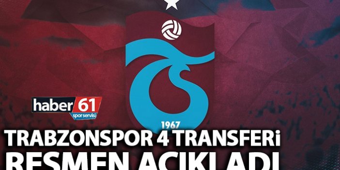 Trabzonspor 4 transferi resmen açıkladı