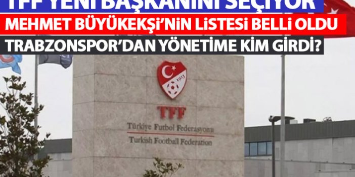 TFF Başkan Adayı Büyükekşi'nin listesi belli oldu! Trabzonspor'dan kim var?