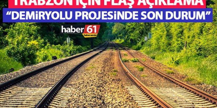 Trabzon’da demiryolu projesinde son durum!